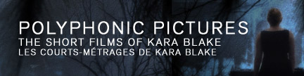 Polyphonic Pictures: The Short Films Of Kara Blake / les courts métrages de Kara Blake